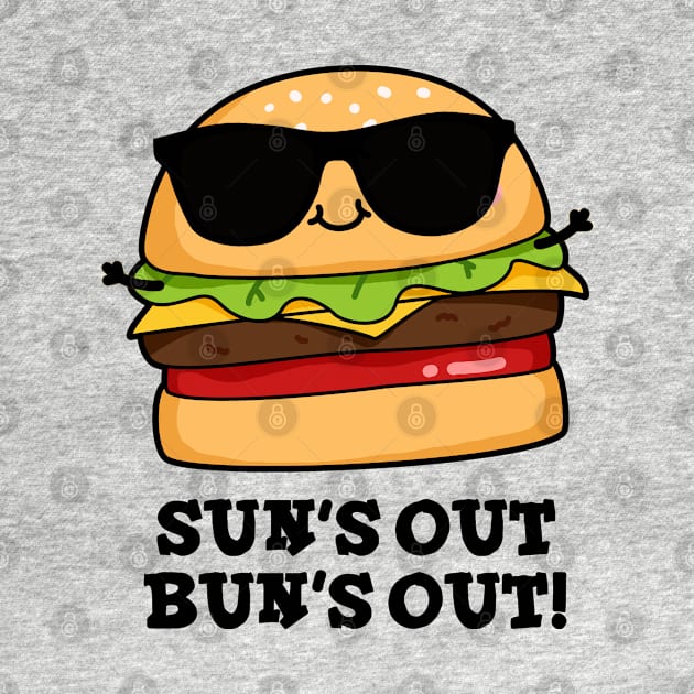 Sun's Out Bun's Out Funny Summer Burger Pun by punnybone